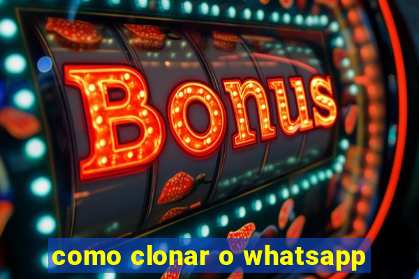 como clonar o whatsapp